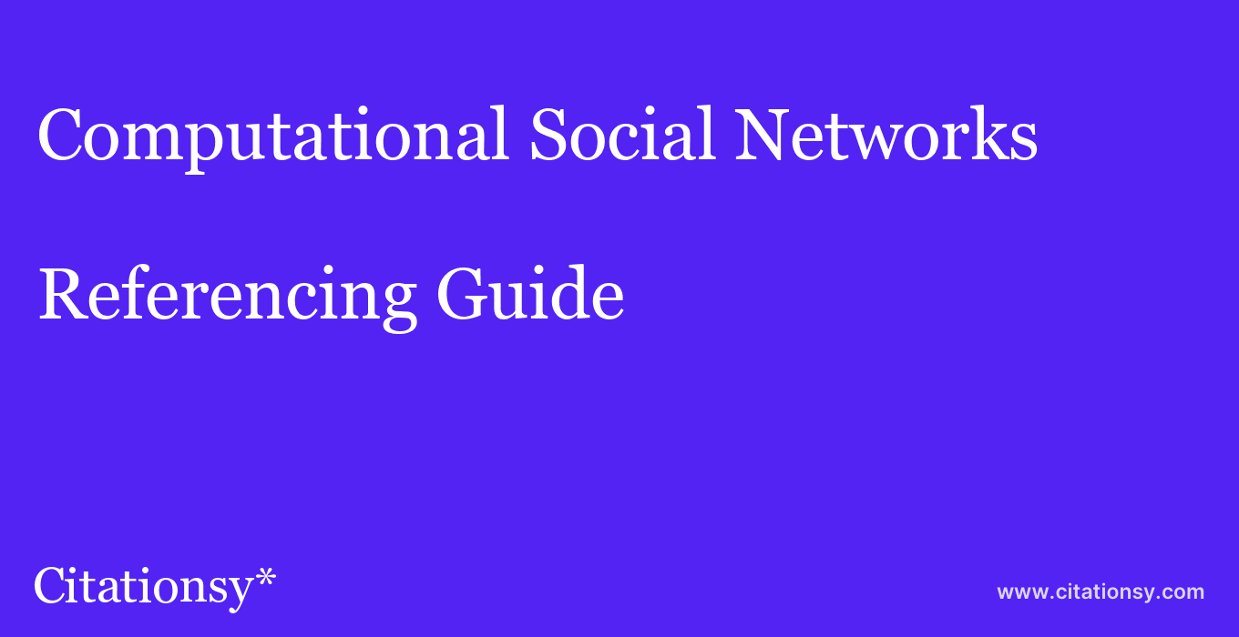 cite Computational Social Networks  — Referencing Guide
